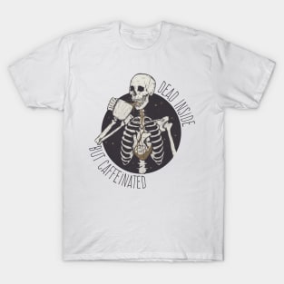 Dead inside but caffeinated T-Shirt